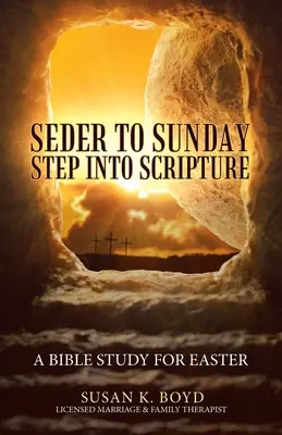 Del séder al domingo Paso a la Escritura: Un estudio bíblico para Pascua - Seder to Sunday Step into Scripture: A Bible Study for Easter