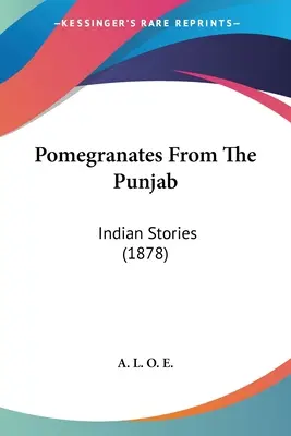 Granadas Del Punjab: Cuentos indios (1878) - Pomegranates From The Punjab: Indian Stories (1878)