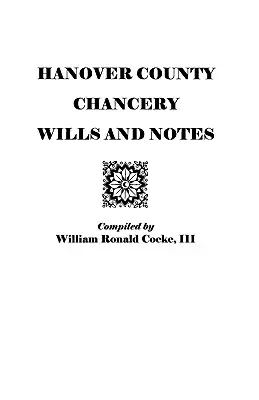 Testamentos y Notas de la Cancillería del Condado de Hanover - Hanover County Chancery Wills and Notes