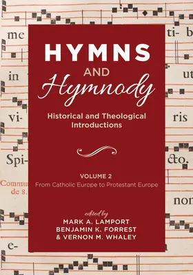 Himnos e himnodia: Introducciones históricas y teológicas, Volumen 2: De la Europa católica a la Europa protestante - Hymns and Hymnody: Historical and Theological Introductions, Volume 2: From Catholic Europe to Protestant Europe