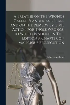 Tratado sobre los delitos denominados calumnia e injuria, y sobre el remedio mediante acción civil de dichos delitos, al que se añade en esta edición un capítulo sobre - A Treatise on the Wrongs Called Slander and Libel, and on the Remedy by Civil Action for Those Wrongs, to Which is Added in This Edition a Chapter on