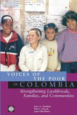 Voces de los pobres en Colombia: Fortalecimiento de los medios de subsistencia, las familias y las comunidades - Voices of the Poor in Colombia: Strengthening Livelihoods, Families, and Communities