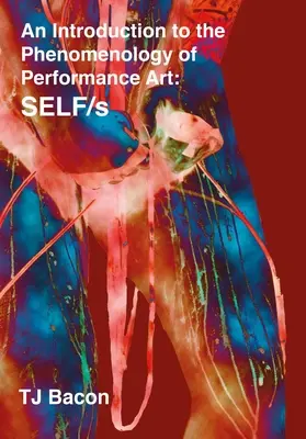 Introducción a la fenomenología del arte escénico: Self/S - An Introduction to the Phenomenology of Performance Art: Self/S