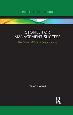 Historias para el éxito de la gestión: El poder de la palabra en las organizaciones - Stories for Management Success: The Power of Talk in Organizations