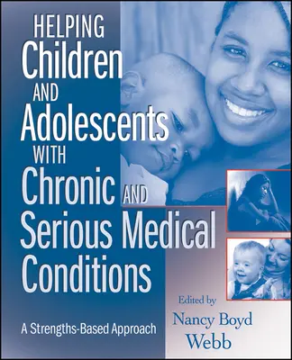 Cómo ayudar a niños y adolescentes con enfermedades crónicas y graves: Un enfoque basado en las fortalezas - Helping Children and Adolescents with Chronic and Serious Medical Conditions: A Strengths-Based Approach