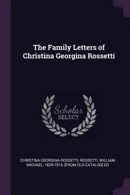 Las cartas familiares de Christina Georgina Rossetti - The Family Letters of Christina Georgina Rossetti