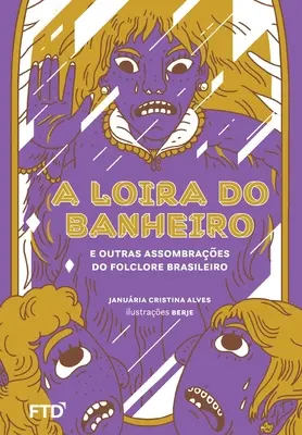 A Loira do Banheiro e outros assombraes do folclore brasileiro - A Loira do Banheiro e outras assombraes do folclore brasileiro