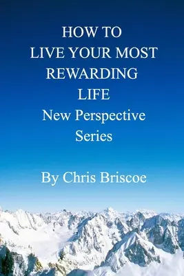 Cómo vivir su vida más gratificante: Serie Nueva Perspectiva - How to Live Your Most Rewarding Life: New Perspective Series