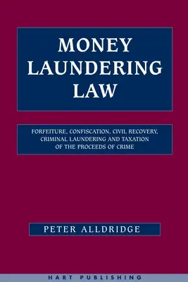 Derecho del Blanqueo de Capitales: Decomiso, confiscación, recuperación civil, blanqueo penal y fiscalidad del producto del delito - Money Laundering Law: Forfeiture, Confiscation, Civil Recovery, Criminal Laundering and Taxation of the Proceeds of Crime