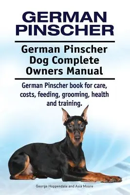 Pinscher alemán. Manual del propietario del Pinscher alemán. Pinscher alemán libro para el cuidado, los costos, la alimentación, aseo, salud y formación. - German Pinscher. German Pinscher Dog Complete Owners Manual. German Pinscher book for care, costs, feeding, grooming, health and training.