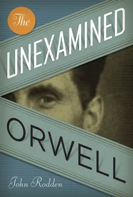 El inexplicable Orwell - The Unexamined Orwell