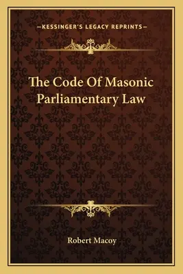 El Código Del Derecho Parlamentario Masónico - The Code Of Masonic Parliamentary Law