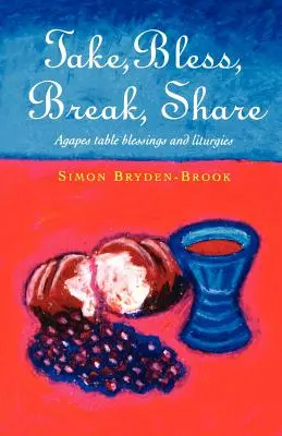 Tomar, Bendecir, Compartir: Agapes, bendiciones de mesa y otras liturgias para grupos pequeños - Take, Bless, Break, Share: Agapes, Table Blessings and Other Small Group Liturgies