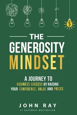 La mentalidad generosa: Un viaje hacia el éxito empresarial aumentando su confianza, valor y precios - The Generosity Mindset: A Journey to Business Success by Raising Your Confidence, Value, and Prices