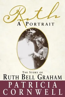 Ruth, un retrato: La historia de Ruth Bell Graham - Ruth, A Portrait: The story of Ruth Bell Graham