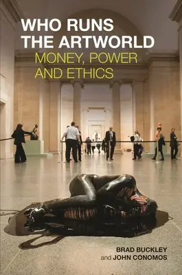 Quién dirige el mundo del arte: Dinero, poder y ética - Who Runs the Artworld: Money, Power and Ethics