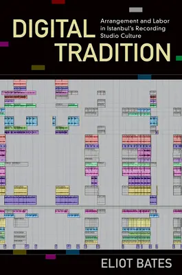 Tradición digital: Arreglos y trabajo en la cultura de los estudios de grabación de Estambul - Digital Tradition: Arrangement and Labor in Istanbul's Recording Studio Culture