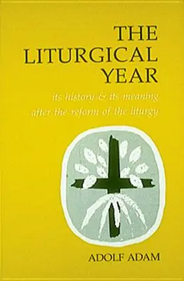 El Año Litúrgico: Su historia y su significado tras la reforma de la liturgia - Liturgical Year: Its History and Its Meaning After the Reform of the Liturgy