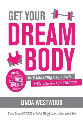 Obtenga el cuerpo de sus sueños: La forma más fácil de perder peso RÁPIDAMENTE y mantenerlo para siempre (¡NUNCA ha probado un plan de pérdida de peso como este)! - Get Your Dream Body: The EASIEST Way to Lose Weight FAST & Keep It Off FOREVER (You Have NEVER Tried A Weight Loss Plan Like This)!