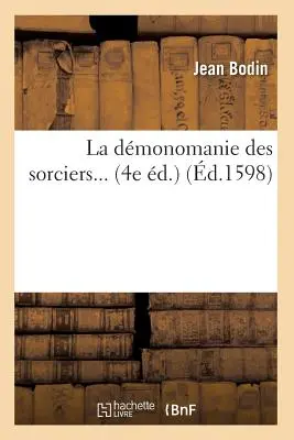 La Dmonomanie Des Sorciers (m.1598) - La Dmonomanie Des Sorciers (d.1598)