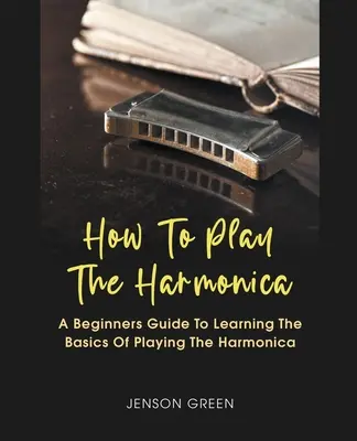 Cómo tocar la armónica - How To Play The Harmonica