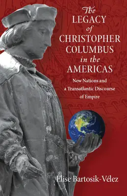 El legado de Cristóbal Colón en las Américas: Nuevas naciones y un discurso transatlántico del Imperio - The Legacy of Christopher Columbus in the Americas: New Nations and a Transatlantic Discourse of Empire