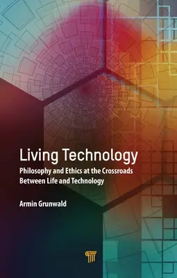 Tecnología viva: Filosofía y ética en la encrucijada entre vida y tecnología - Living Technology: Philosophy and Ethics at the Crossroads Between Life and Technology