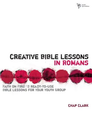 Lecciones bíblicas creativas en Romanos: La fe en el fuego - Creative Bible Lessons in Romans: Faith in Fire!