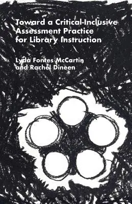 Toward a Critical-Inclusive Assessment Practice for Library Instruction (Hacia una práctica de evaluación crítica e integradora para la enseñanza bibliotecaria) - Toward a Critical-Inclusive Assessment Practice for Library Instruction