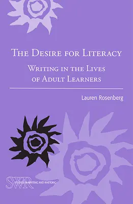 El deseo de alfabetización: La escritura en la vida de los estudiantes adultos - The Desire for Literacy: Writing in the Lives of Adult Learners