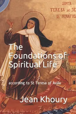 Los fundamentos de la vida espiritual: según Santa Teresa de Ávila - The Foundations of Spiritual Life: according to St Teresa of Avila