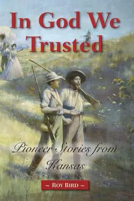 En Dios confiamos: Historias de pioneros de Kansas - In God We Trusted: Pioneer Stories from Kansas