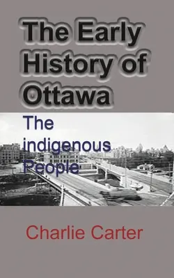 La historia temprana de Ottawa: El Pueblo Indígena - The Early History of Ottawa: The indigenous People