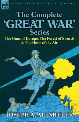 La serie completa de la Gran Guerra: Los cañones de Europa, el bosque de las espadas y las huestes del aire - The Complete 'Great War' Series: The Guns of Europe, the Forest of Swords & the Hosts of the Air