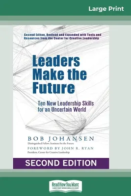 Los líderes hacen el futuro: Diez nuevas habilidades de liderazgo para un mundo incierto (Segunda edición, revisada y ampliada) - Leaders Make the Future: Ten New Leadership Skills for an Uncertain World (Second edition, Revised and Expanded)