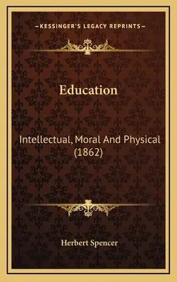 Educación: Intelectual, moral y física (1862) - Education: Intellectual, Moral And Physical (1862)