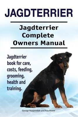 Jagdterrier. Manual del propietario del Jagdterrier. Libro del Jagdterrier para cuidados, costes, alimentación, aseo, salud y adiestramiento. - Jagdterrier. Jagdterrier Complete Owners Manual. Jagdterrier book for care, costs, feeding, grooming, health and training.