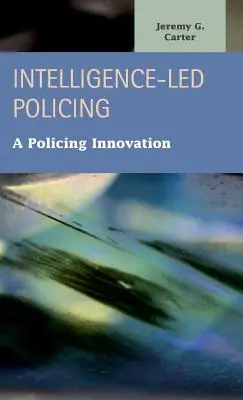 Inteligencia policial: Una innovación policial - Intelligence-Led Policing: A Policing Innovation