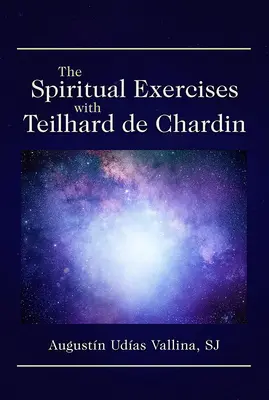 Los Ejercicios Espirituales con Teilhard de Chardin - The Spiritual Exercises with Teilhard de Chardin