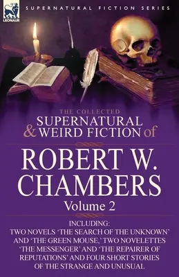 The Collected Supernatural and Weird Fiction of Robert W. Chambers: Volumen 2-Incluidas dos novelas: 