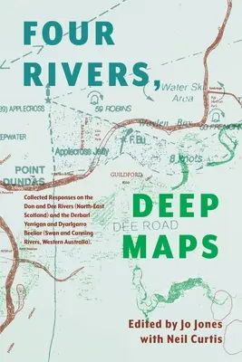 Mapas profundos de cuatro ríos: Collected Responses on the Don and Dee Rivers (North-East Scotland) and the Derbarl Yerrigan and Dyarlgarro Beeliar (S - Four Rivers Deep maps: Collected Responses on the Don and Dee Rivers (North-East Scotland) and the Derbarl Yerrigan and Dyarlgarro Beeliar (S