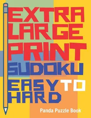 Extra Large Print Sudoku Easy to Hard: Libros de Sudoku para adultos - Sudoku en letra muy grande - Juegos de ingenio para mayores - Extra Large Print Sudoku Easy to Hard: Sudoku Books For Adults - Sudoku In Very Large Print - Brain Games For Seniors