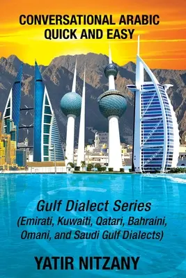 Árabe Conversacional Rápido y Fácil: Serie del Golfo; dialectos árabe emiratí, saudí del Golfo, qatarí, kuwaití, bahreiní y omaní - Conversational Arabic Quick and Easy: Gulf Series; Emirati, Saudi Gulf Dialect, Qatari, Kuwaiti, Bahraini, Omani Arabic Dialects