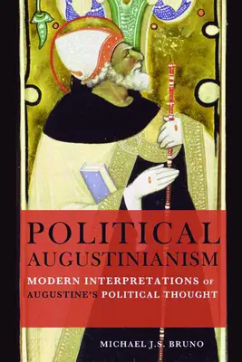 Agustinismo político: Interpretaciones modernas del pensamiento político de Agustín - Political Augustinianism: Modern Interpretations of Augustine's Political Thought