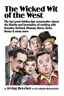 El malvado ingenio del Oeste: The Last Great Golden-Age Screenwriter Shares the Hilarity and Heartaches of Working with Groucho, Garland, Gleason, B - The Wicked Wit of the West: The Last Great Golden-Age Screenwriter Shares the Hilarity and Heartaches of Working with Groucho, Garland, Gleason, B