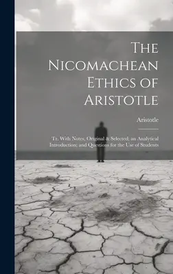 La Ética a Nicómaco de Aristóteles: Tr. Con Notas, Originales y Seleccionadas; una Introducción Analítica; y Cuestiones para Uso de los Estudiantes - The Nicomachean Ethics of Aristotle: Tr. With Notes, Original & Selected; an Analytical Introduction; and Questions for the Use of Students