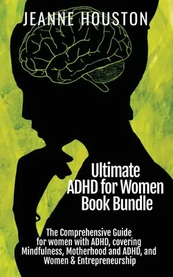 Lo último en TDAH para las mujeres Libro Bundle: La guía completa para mujeres con TDAH, que abarca Mindfulness, Maternidad y TDAH, y Mujeres y emprendedores - Ultimate ADHD for Women Book Bundle: The Comprehensive Guide for women with ADHD, covering Mindfulness, Motherhood and ADHD, and Women & Entrepreneurs