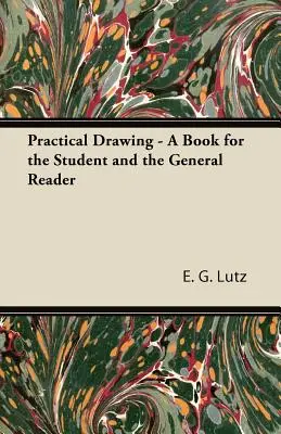 Dibujo práctico - Un libro para el estudiante y el lector general - Practical Drawing - A Book for the Student and the General Reader