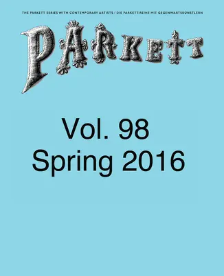 Parkett nº 98: Ed Atkins, Theaster Gates, Lee Kitt, Mika Rottenberg - Parkett No. 98: Ed Atkins, Theaster Gates, Lee Kitt, Mika Rottenberg