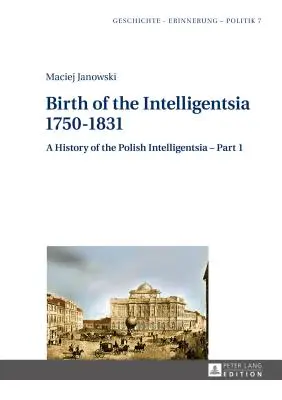 Nacimiento de la inteligencia - 1750-1831: Historia de la intelligentsia polaca - Parte 1, editado por Jerzy Jedlicki - Birth of the Intelligentsia - 1750-1831: A History of the Polish Intelligentsia - Part 1, edited by Jerzy Jedlicki